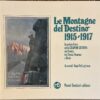 Le Montagne del Destino 1915 - 1917. In prima linea nella Grande Guerra sul fronte tra Fassa Fiemme e Biois