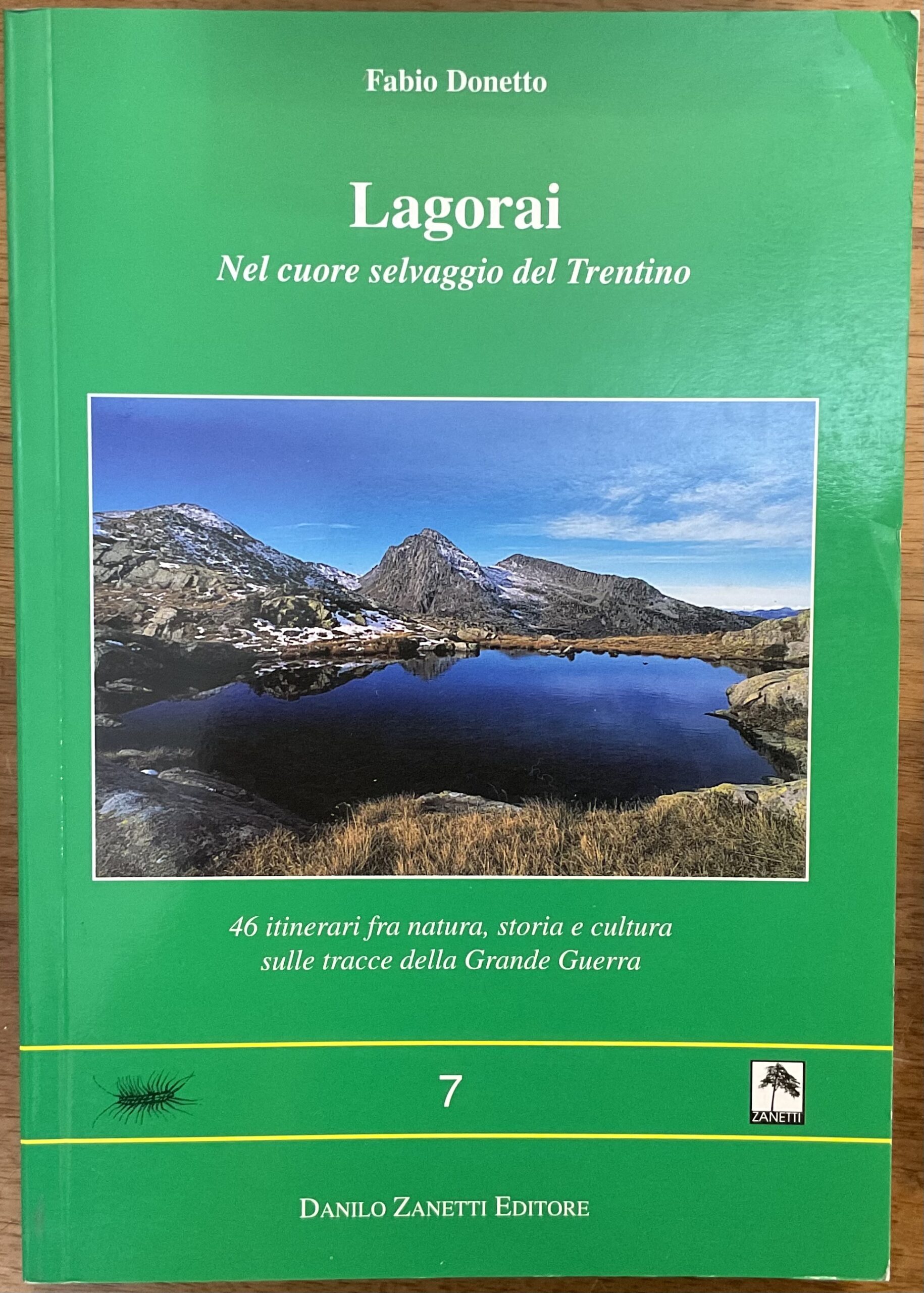 Lagorai. Nel cuore selvaggio del Trentino. 46 Itinerari fra natura, storia e cultura sulle tracce della Grande Guerra