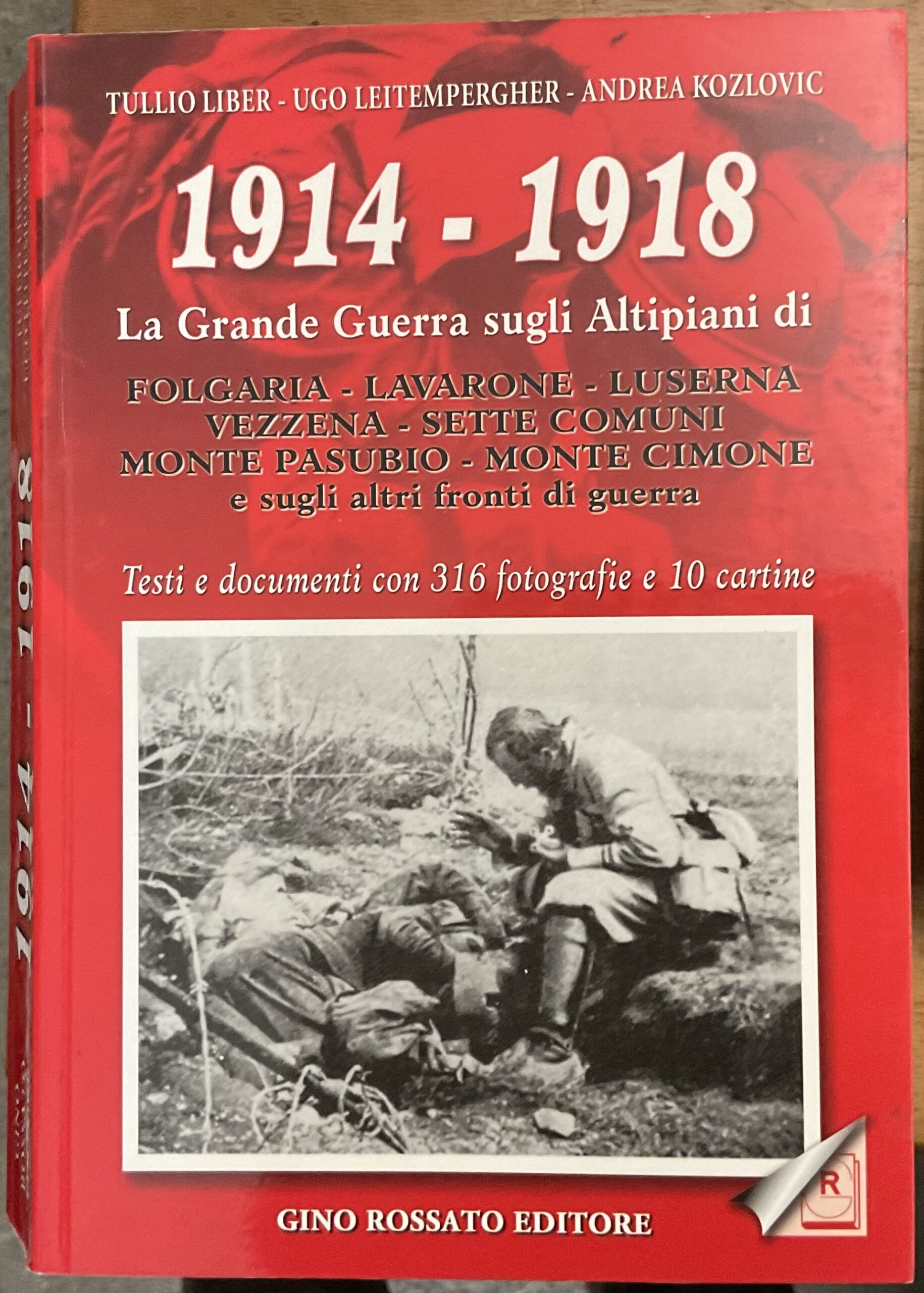 1914 - 1918 La Grande Guerra sugli altipiani di Folgaria, Lavarone, Luserna, Vezzena, Sette Comuni, M. Pasubio, M. Cimone e sugli altri fronti di guerra