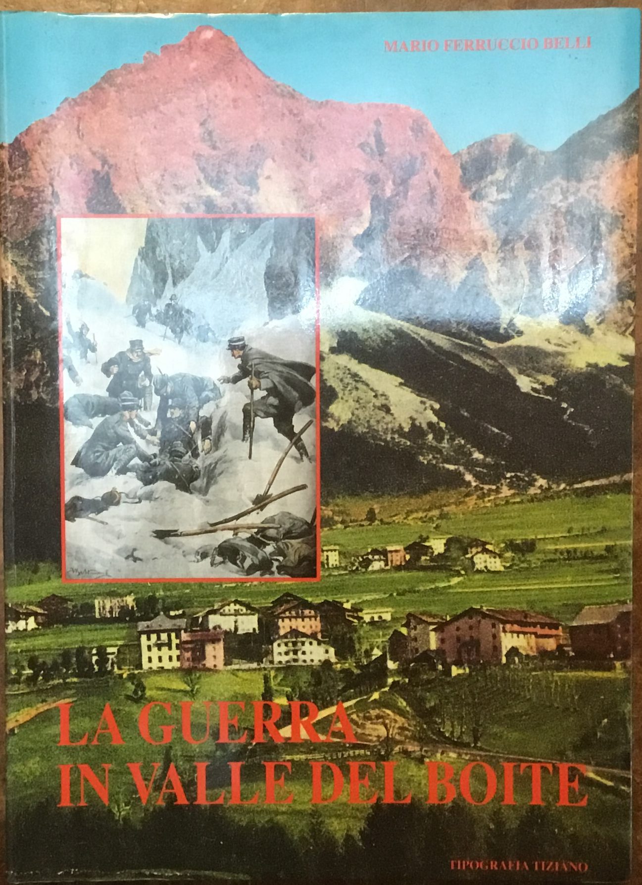 La Guerra in Valle del Boite. San Vito, Borca e Vodo di Cadore nella prima guerra con il Diario dell’invasione di Matteo Del Favero Goluto